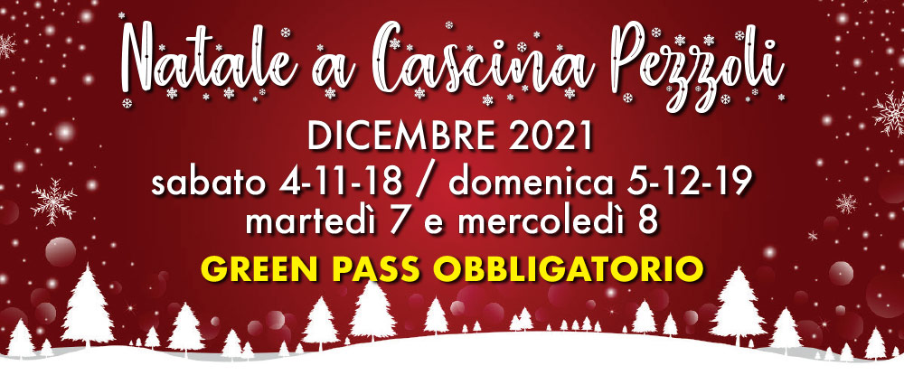 Natale a Cascina Pezzoli – DICEMBRE 2021: sabato 4-11-18 / domenica 5-12-19 / martedì 7 e mercoledì 8
