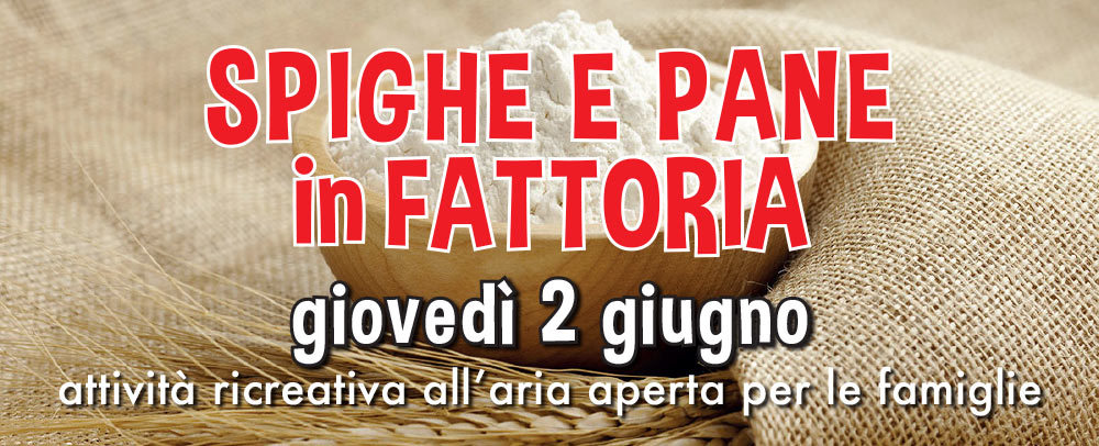 SPIGHE E PANE in fattoria: giovedì 2 giugno