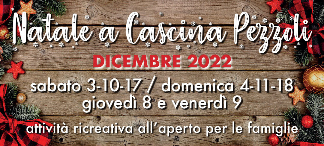 Natale a Cascina Pezzoli – DICEMBRE 2022: sabato 3-10-17 / domenica 4-11-18 / giovedì 8 e venerdì 9