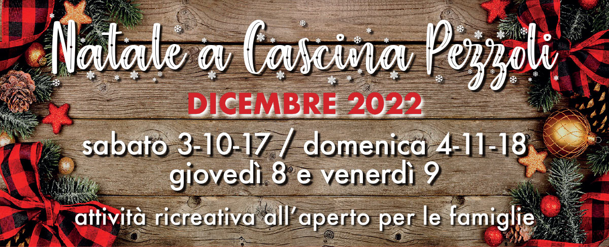 Natale a Cascina Pezzoli - DICEMBRE 2022: sabato 3-10-17 / domenica 4-11-18 / giovedì 8 e venerdì 9